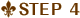 STEP 4
