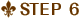 STEP 6